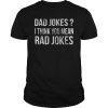 Dad Jokes I Think You Mean Rad Jokes Gift Shirt Father's Day