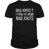 Dad Jokes Shirt I Think You Mean Rad Jokes Gift Fathers Day