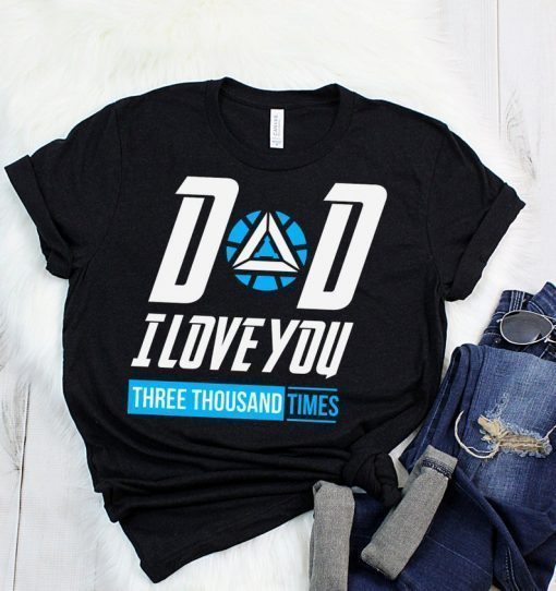 Dad We Love You 3000 Times T-Shirt