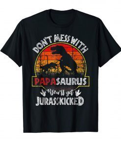 Daddy Gift Don't Mess With Papasaurus Jurasskicked Tee