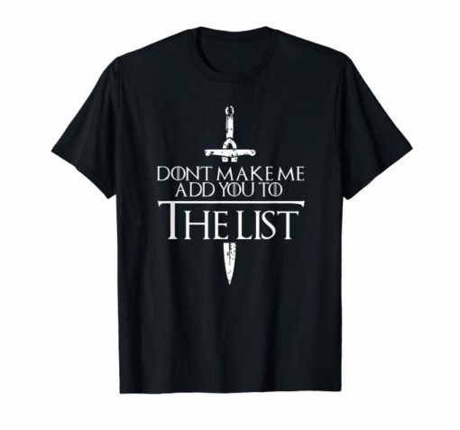 Dont Make Me Add You To The List Medieval Throne Shirt