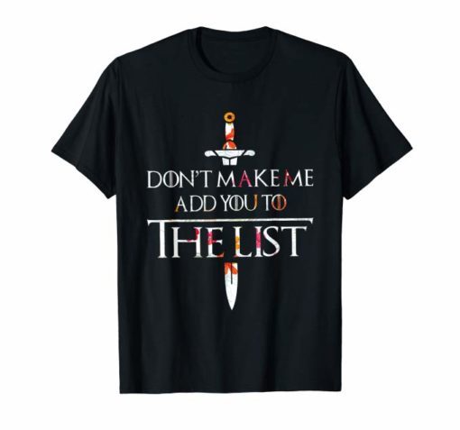 Don't Make Me Add You To The List T-shirt For Men Women