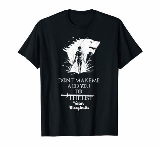 Don't Make Me Add You To The List T-shirt Valar Morghulis