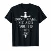 Don't Make Me Add You To The List TShirt