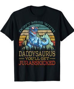 Don't Mess With Daddysaurus You'll Get JurassKicked shirt