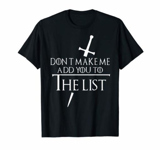 Don't make me add you to the list funny gift mother day T-Shirt