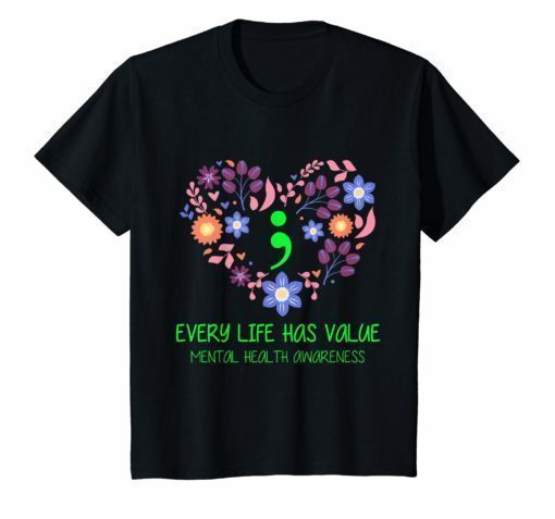 Every Life Has Value Semicolon Mental Health Awareness Shirt