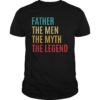 Father The man The Myth The Legend Fathers Day Gift for him T-Shirt