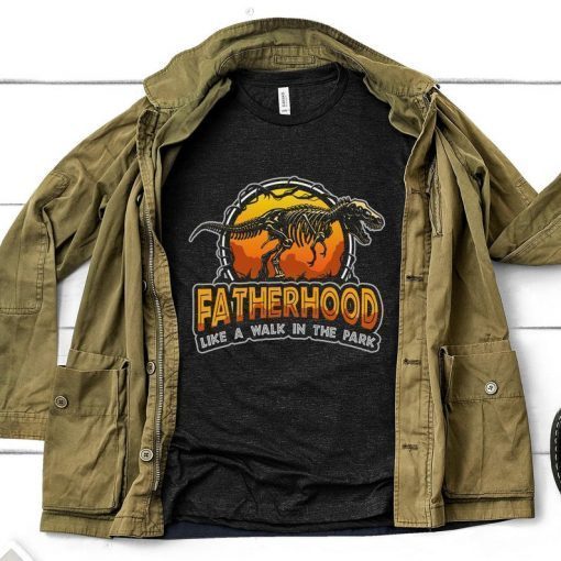 Fatherhood Like A Walk In The Park Funny Dinosaur Fathers Day Tee Shirts