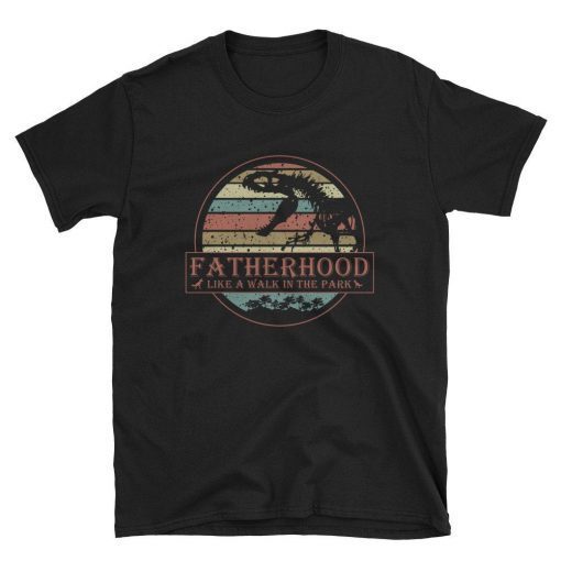 Fatherhood Like A Walk In The Park Funny Father's Day Gifts From Daughter Tee Shirt