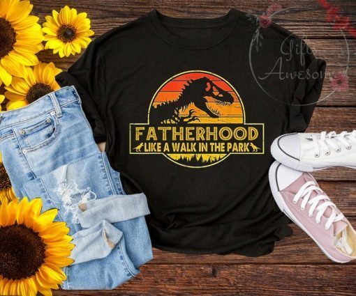 Fatherhood Like A Walk In The Park Funny T shirt, Father's day dinosaur T-rex gifts, Daddysaurus dinosaur, Papasaurus T shirt
