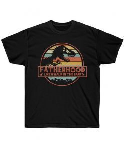 Fatherhood Like A Walk In The Park - Happy Father's Day Gifts T Shirt Unisex Ultra Cotton Tee
