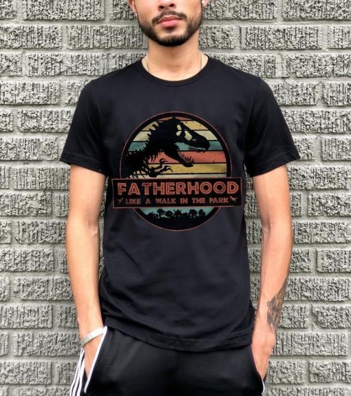 Fatherhood Like A Walk In The Park Happy Father's Day T-shirt