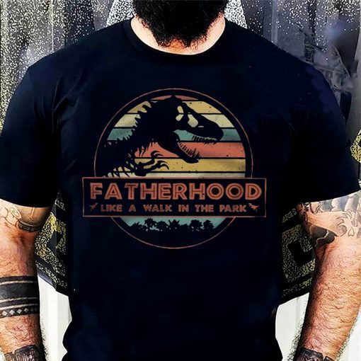 Fatherhood Like A Walk In The Park – Jurassic Park Abadass Dad Father Handsome Daddy Birthday