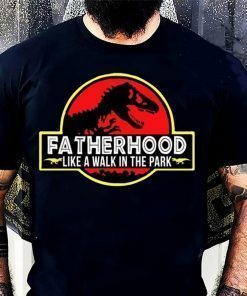 Fatherhood Like A Walk In The Park – Jurassic Park Abadass Dad Father Handsome Daddy Birthday