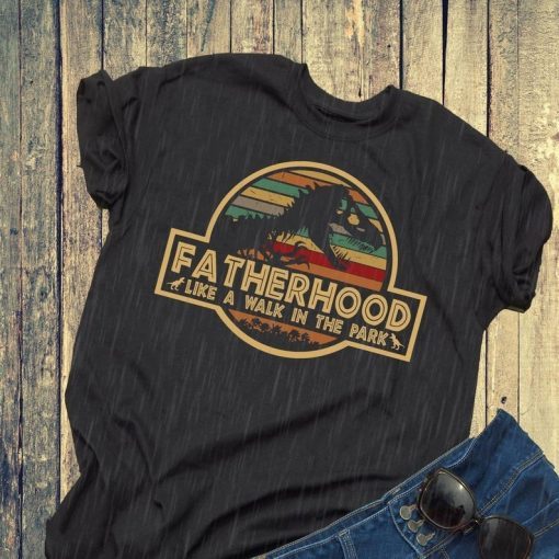 Fatherhood Like A Walk In The Park - Jurassic Park Abadass Dad Father Handsome Daddy Poppop Fathor Happy Father's Day Gifts T-shirt