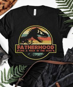 Fatherhood Like A Walk In The Park Jurassic Park Dad Father Tee Shirts