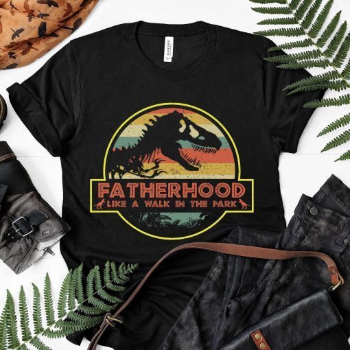 Fatherhood Like A Walk In The Park Jurassic Park Dad Father Tee Shirts
