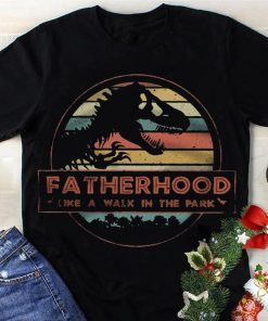 Fatherhood Like A Walk In The Park Jurassic Park Happy Father's Day Gifts T-shirt