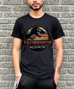 Fatherhood Like A Walk In The Park T-shirt