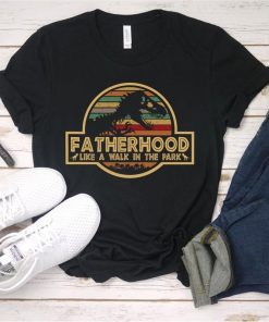 Fatherhood Like A Walk In The Park Shirt, T-rex Jurassic park Shirt, Funny T-rex Shirt, Funny Father's Day Gift For Daddy