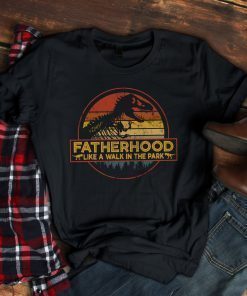 Fatherhood Like A Walk In The Park T-shirt – Jurassic Park Abadass Dad Father