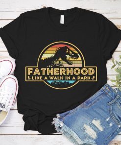 Fatherhood Like A Walk In The Park Vintage Shirt Jurassic Park Fatherhood Dinosaur T-REX In The Park Gift To Father Unisex Tee