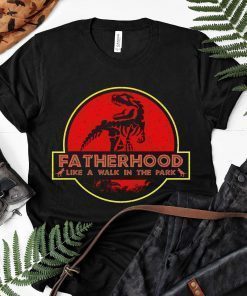 Fatherhood Like A Walk in the Park Shirt Funny Dad Dinosaur Unisex T-Shirt