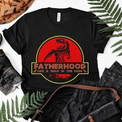 Fatherhood Like A Walk in the Park Shirt Funny Dad Dinosaur Unisex T-Shirt