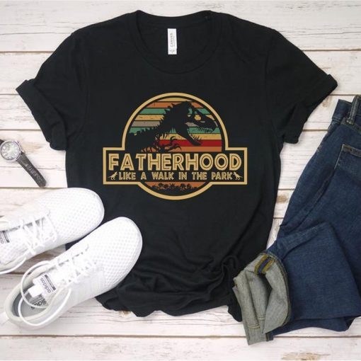 Fatherhood is A Walk In The Park - Jurassic Park daddy funny shirt- shirt for father Happy Father's Day Gifts T-shirt