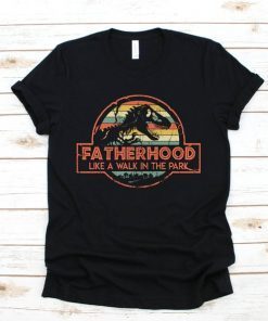 Fatherhood is a Walk in the Park Funny T-Shirt Father Jurassic Park Daddy Vintage Shirt Father's Day Gift