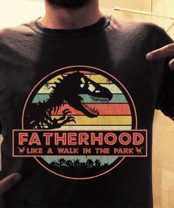Fatherhood like a walk in the park, Fathersaurus shirt, Dad dinosaurus shirt, gift for father, Father's day shirt
