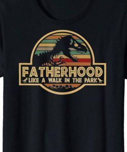 Father's Day Fatherhood like a walk in the park Jurassic World jurasskicked DaddySaurus PapaSaurus GrandpaSaurus Gift T-Shirt