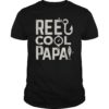 Fathers Day Gift shirt idea for the fisherman Reel cool Papa