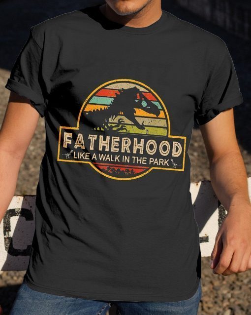 Father's Day Gifts Fatherhood Like A Walk In The Park T-Shirts