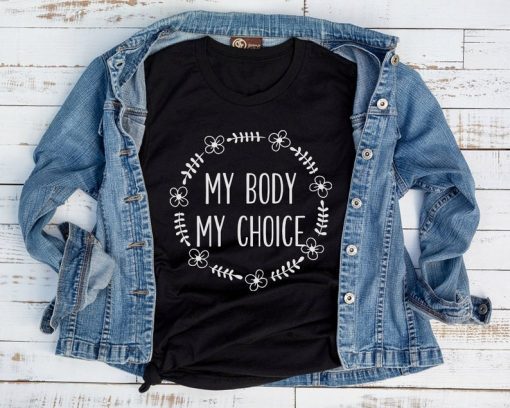 Feminist Shirt, Women's March Shirt, Wreath My Body My Choice T-Shirt, Unisex Feminist Gift, Smash the Patriarchy Shirt Riot Grrrl