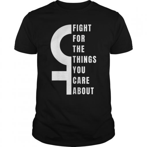 Fight For The Things You Care About RBG Ruth Bader Ginsburg T-Shirt