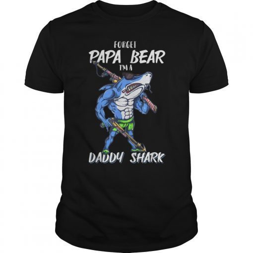 Forget Papa Bear I’m a Daddy Shark T-shirt