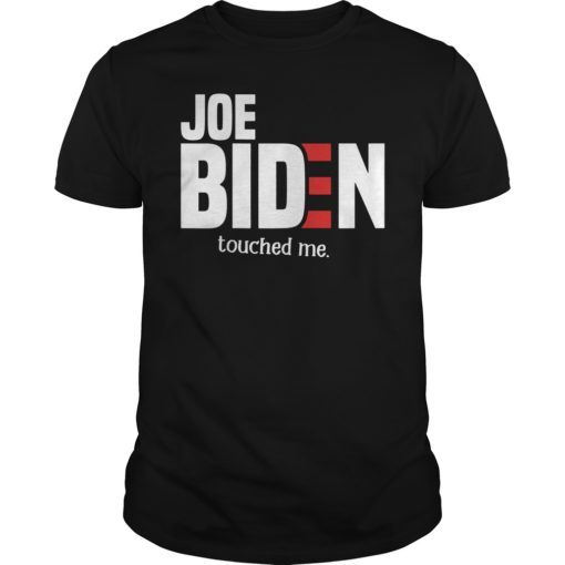 Funny Anti Joe Biden Touched Me TShirt