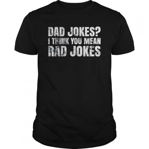 Funny Dad Jokes Shirt Dad Jokes I Think You Mean Rad Jokes