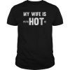 My Wife Is Hot Psychotic T-Shirt