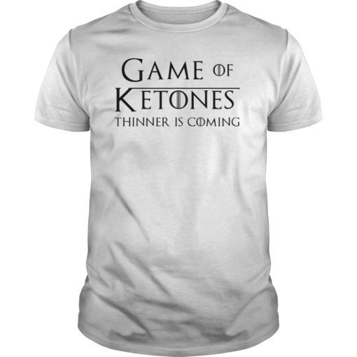 Game of Ketones Thinner is Coming Keto Diet Shirts