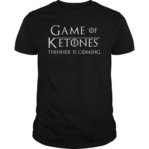 Game of Ketones Thinner is Coming Keto Diet TShirts