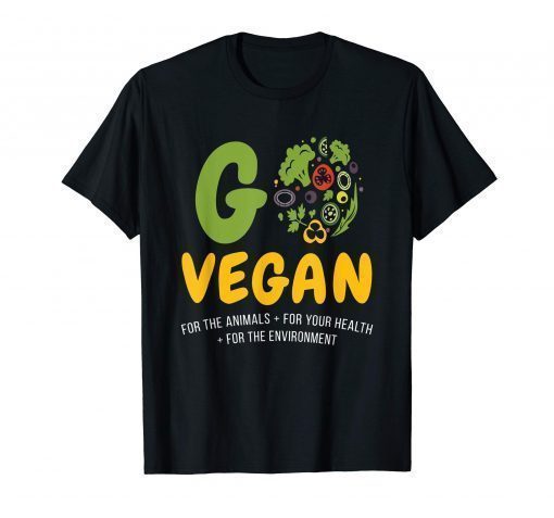 Go Vegan For The Animals Your Health Environment Vegetable T-Shirt