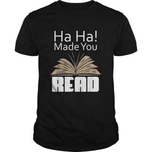 Ha! Ha! Made You Read Funny Teacher Literacy T-Shirt