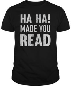 Haha Made You Read Distressed T-Shirt
