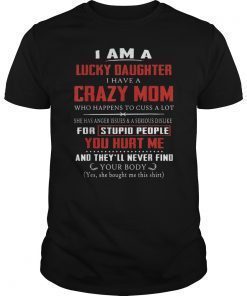 I Am A Lucky Daughter I Have A Crazy Mom TShirts