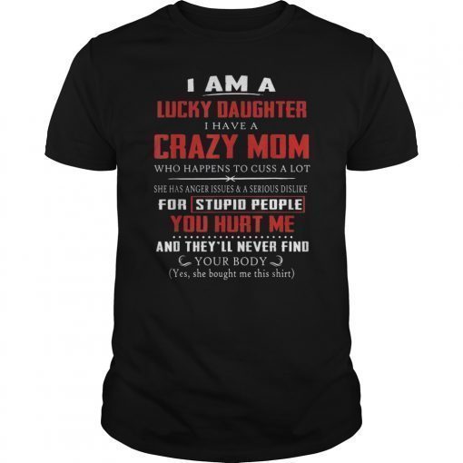 I Am A Lucky Daughter I Have A Crazy Mom TShirts