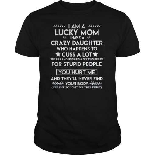 I Am A Lucky Daughter I Have A Crazy Mom TShirts