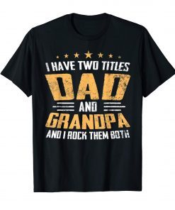 I Have Two Titles Dad And Grandpa I Rock Them Both Shirt